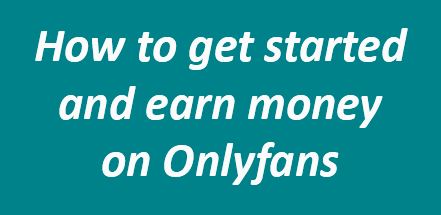 How to start an OnlyFans account and make money 